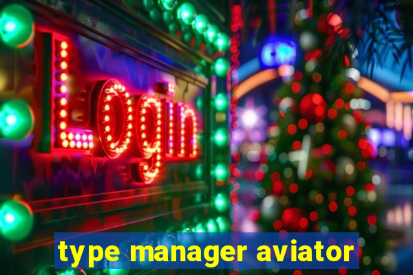 type manager aviator